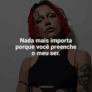 Nada mais importa porque você preenche o meu ser. PRISCILLA