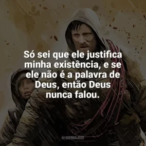Só sei que ele justifica minha existência, e se ele não é a palavra de Deus, então Deus nunca falou. A Estrada (Filme)