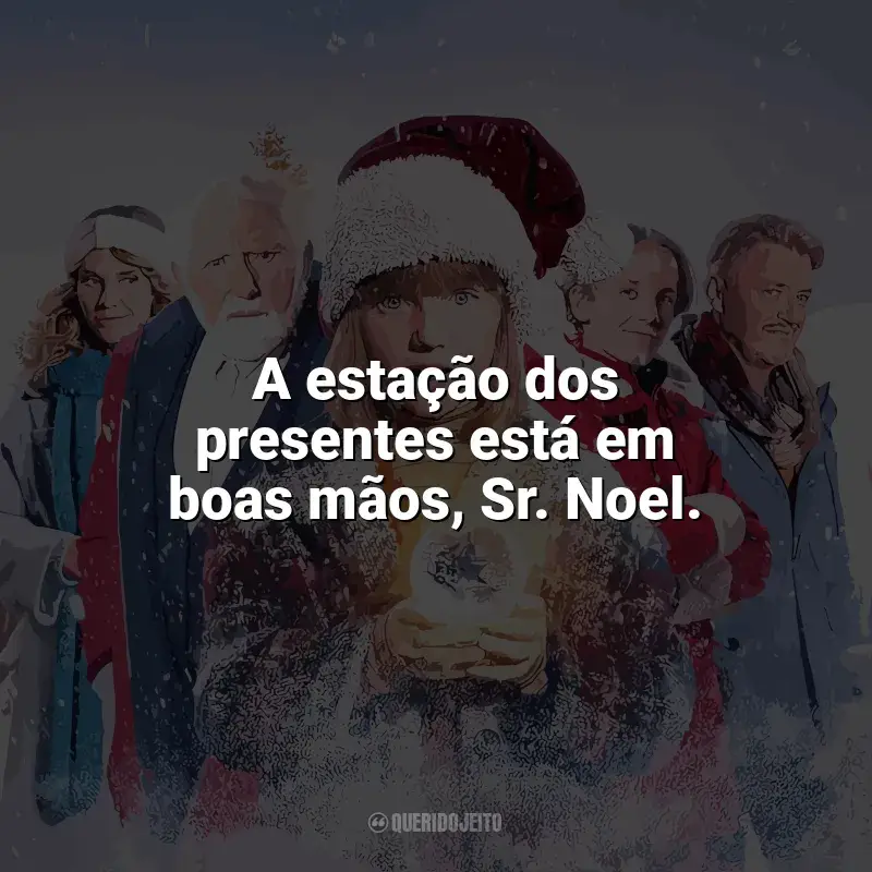 Frases do filme A Família Noel 3: A estação dos presentes está em boas mãos, Sr. Noel.