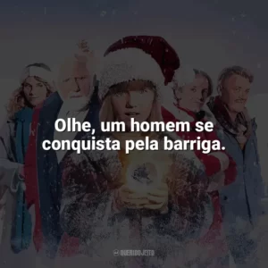 Olhe, um homem se conquista pela barriga. A Família Noel 3 (Filme)