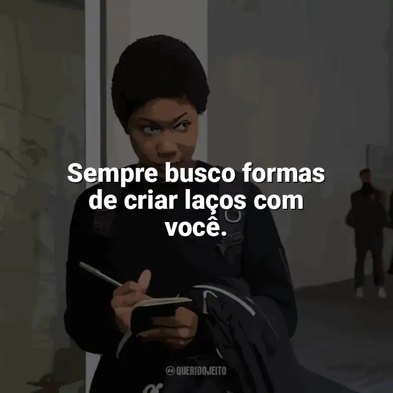 Frases da série A Outra Garota Negra: Sempre busco formas de criar laços com você.