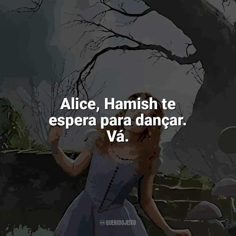 Frases de Alice no País das Maravilhas filme: Alice, Hamish te espera para dançar. Vá.