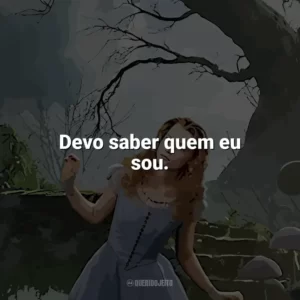 Devo saber quem eu sou. Alice no País das Maravilhas (Filme)