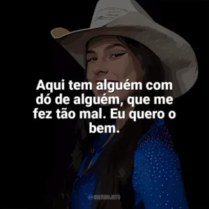 Aqui tem alguém com dó de alguém, que me fez tão mal. Eu quero o bem. Ana Castela
