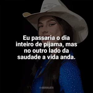 Eu passaria o dia inteiro de pijama, mas no outro lado da saudade a vida anda. Ana Castela