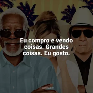 Eu compro e vendo coisas. Grandes coisas. Eu gosto. Apenas o Começo (Filme)