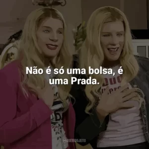 Não é só uma bolsa, é uma Prada. As Branquelas (Filme)