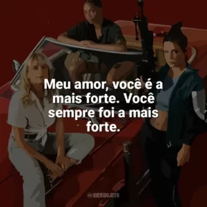 Meu amor, você é a mais forte. Você sempre foi a mais forte. As Ladras (Filme)