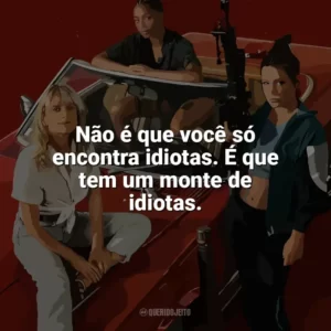 Não é que você só encontra idiotas. É que tem um monte de idiotas. As Ladras (Filme)