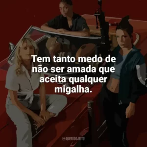 Tem tanto medo de não ser amada que aceita qualquer migalha. As Ladras (Filme)