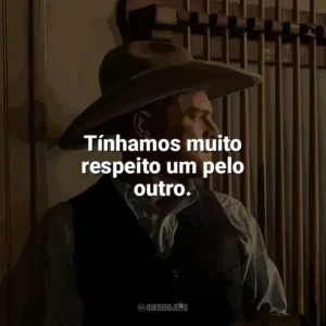 Tínhamos muito respeito um pelo outro. Assassinos da Lua das Flores (Filme)