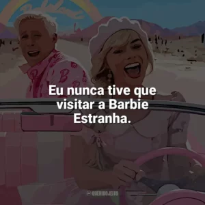 Eu nunca tive que visitar a Barbie Estranha. Barbie (2023)