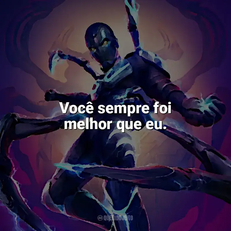 Frases sobre o filme Besouro Azul: Você sempre foi melhor que eu.