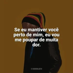 Se eu mantiver você perto de mim, eu vou me poupar de muita dor. Billy Ocean