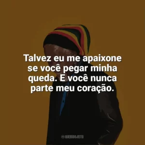 Talvez eu me apaixone se você pegar minha queda. E você nunca parte meu coração. Billy Ocean