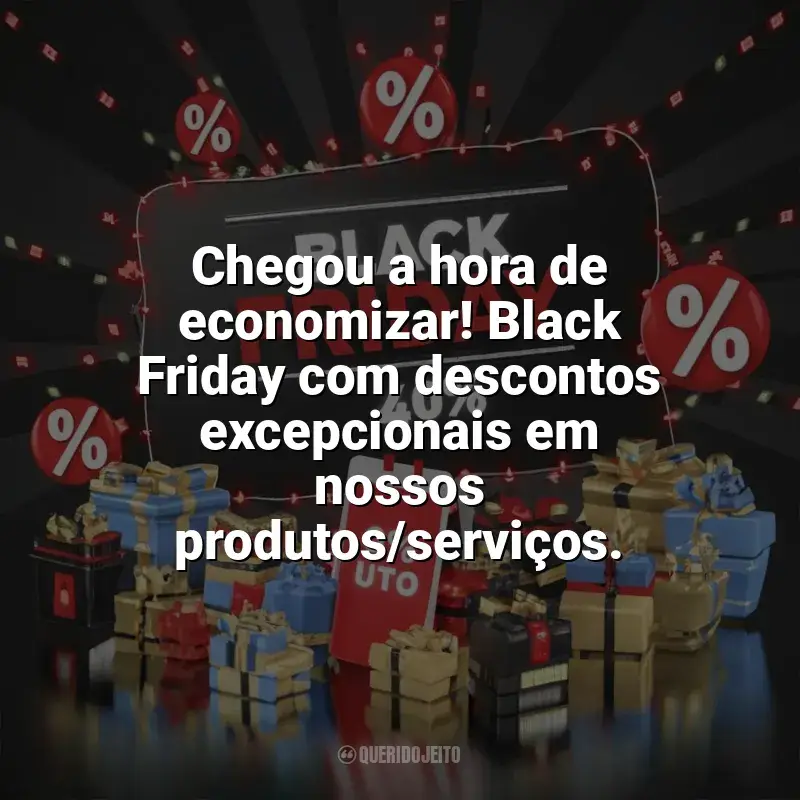 Black Friday Frases: Chegou a hora de economizar! Black Friday com descontos excepcionais em nossos produtos/serviços.