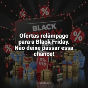Ofertas relâmpago para a Black Friday. Não deixe passar essa chance! Black Friday