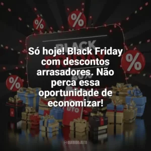 Só hoje! Black Friday com descontos arrasadores. Não perca essa oportunidade de economizar! Black Friday