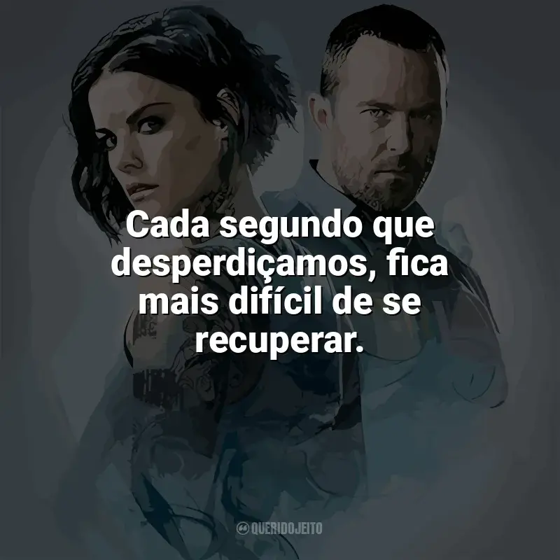 Frases de Blindspot série: Cada segundo que desperdiçamos, fica mais difícil de se recuperar.