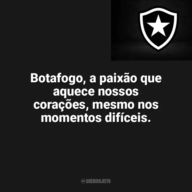 Frases do Botafogo: Botafogo, a paixão que aquece nossos corações, mesmo nos momentos difíceis.