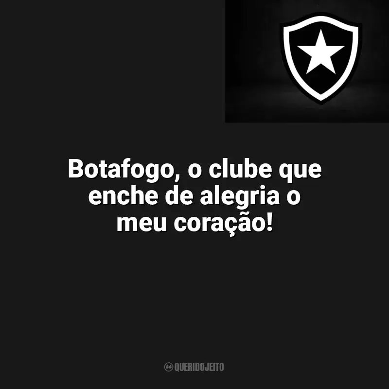 Frases do Botafogo campeão: Botafogo, o clube que enche de alegria o meu coração!