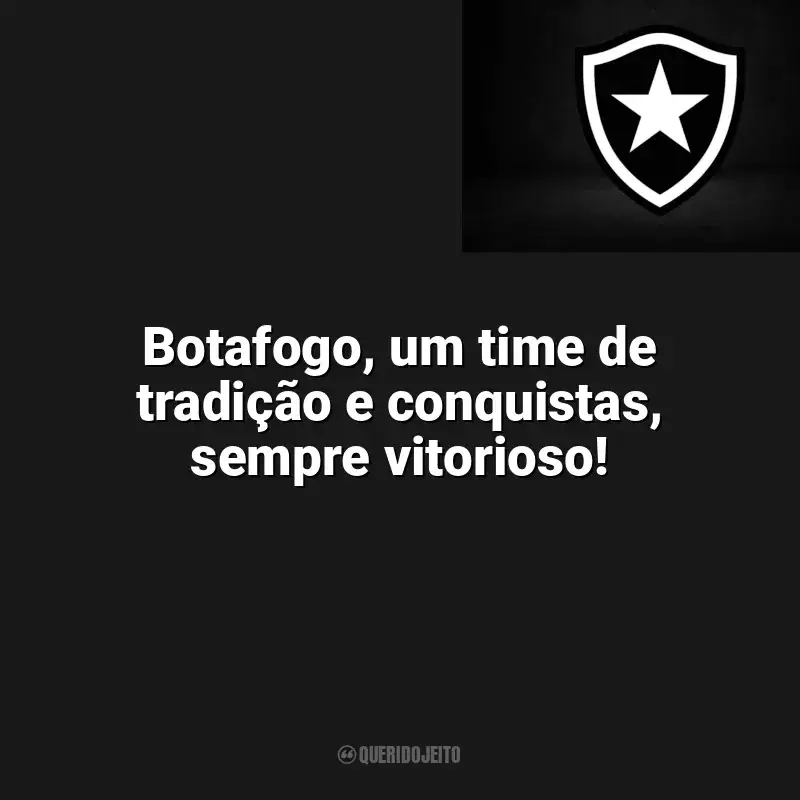 Botafogo frases time vencedor: Botafogo, um time de tradição e conquistas, sempre vitorioso!
