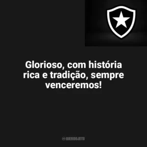 Glorioso, com história rica e tradição, sempre venceremos! Botafogo