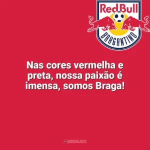 Nas cores vermelha e preta, nossa paixão é imensa, somos Braga! Bragantino