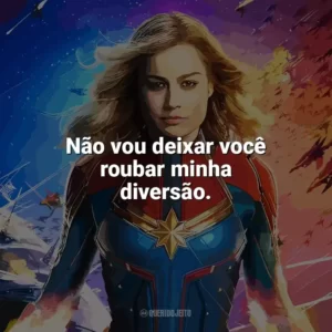 Não vou deixar você roubar minha diversão. Capitã Marvel (Filme)