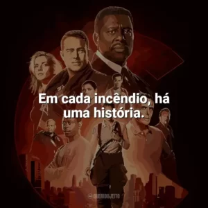 Em cada incêndio, há uma história. Chicago Fire (Série)
