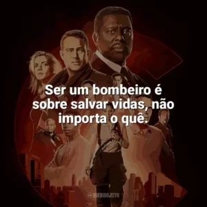Ser um bombeiro é sobre salvar vidas, não importa o quê. Chicago Fire (Série)