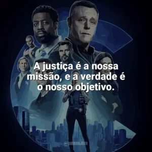 A justiça é a nossa missão, e a verdade é o nosso objetivo. Chicago P.D.: Distrito 21 (Série)