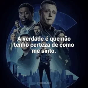 A verdade é que não tenho certeza de como me sinto. Chicago P.D.: Distrito 21 (Série)