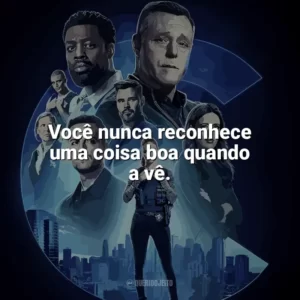 Você nunca reconhece uma coisa boa quando a vê. Chicago P.D.: Distrito 21 (Série)