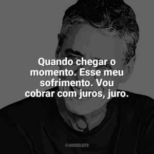Quando chegar o momento. Esse meu sofrimento. Vou cobrar com juros, juro. Chico Buarque
