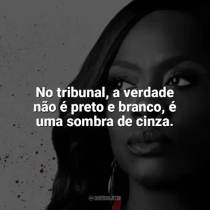 No tribunal, a verdade não é preto e branco, é uma sombra de cinza. Como Defender um Assassino (Série)