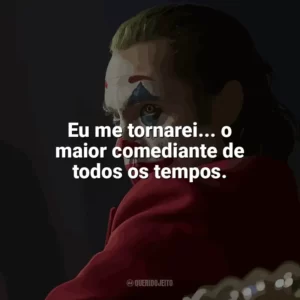 Eu me tornarei… o maior comediante de todos os tempos. Coringa (Filme)