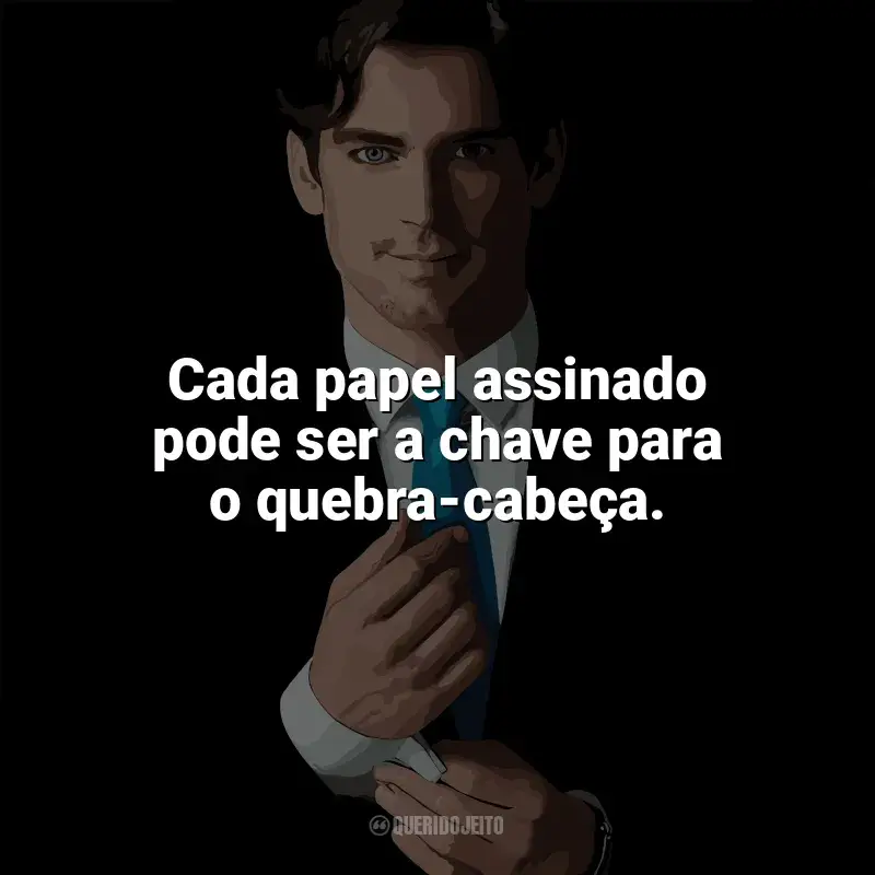 Frase marcante da série Crimes do Colarinho Branco: Cada papel assinado pode ser a chave para o quebra-cabeça.