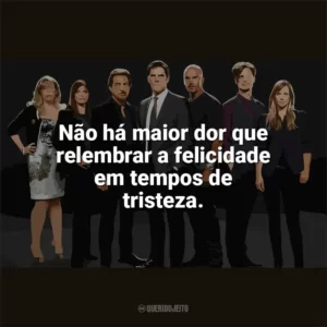 Não há maior dor que relembrar a felicidade em tempos de tristeza. Criminal Minds (Série)