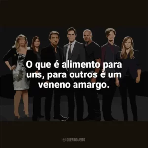 O que é alimento para uns, para outros é um veneno amargo. Criminal Minds (Série)