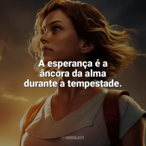 A esperança é a âncora da alma durante a tempestade. Depois da Tempestade