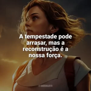 A tempestade pode arrasar, mas a reconstrução é a nossa força. Depois da Tempestade