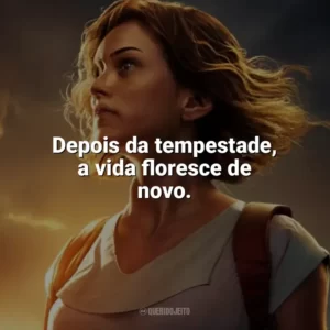 Depois da tempestade, a vida floresce de novo. Depois da Tempestade