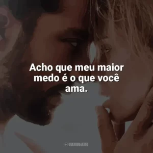 Acho que meu maior medo é o que você ama. Desejo Proibido (Filme)