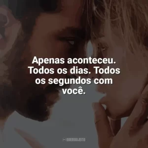 Apenas aconteceu. Todos os dias. Todos os segundos com você. Desejo Proibido (Filme)