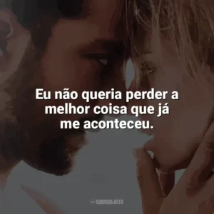 Eu não queria perder a melhor coisa que já me aconteceu. Desejo Proibido (Filme)