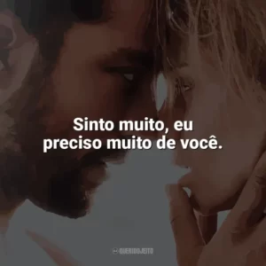 Sinto muito, eu preciso muito de você. Desejo Proibido (Filme)