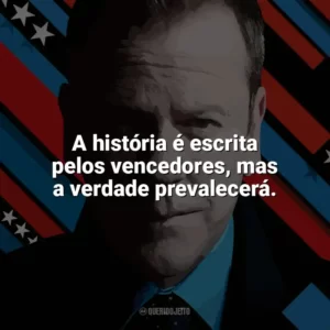 A história é escrita pelos vencedores, mas a verdade prevalecerá. Designated Survivor (Série)