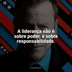 A liderança não é sobre poder, é sobre responsabilidade. Designated Survivor (Série)