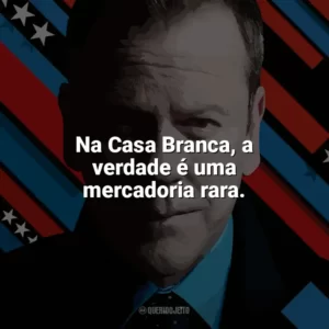 Na Casa Branca, a verdade é uma mercadoria rara. Designated Survivor (Série)